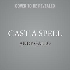 Cast a Spell by Andy Gallo audiobook