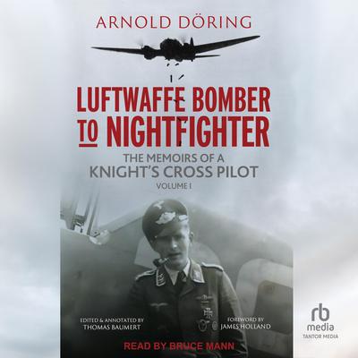 Luftwaffe Bomber to Nightfighter: Volume I by Arnold Doring audiobook