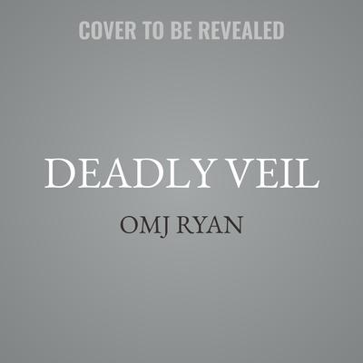 Deadly Veil by OMJ Ryan audiobook