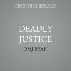 Deadly Justice by OMJ Ryan audiobook