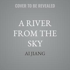 A River From the Sky by Ai Jiang audiobook