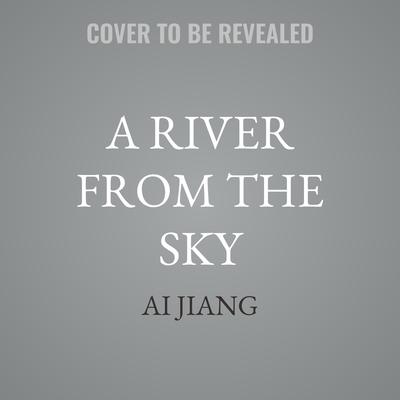 A River From the Sky by Ai Jiang audiobook