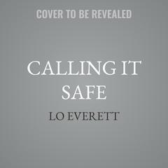 Calling it Safe by Lo Everett audiobook