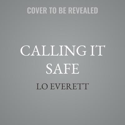 Calling it Safe by Lo Everett audiobook