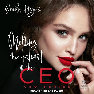 Melting the Heart of the CEO by Emily Hayes audiobook