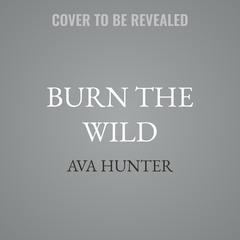 Burn the Wild by Ava Hunter audiobook
