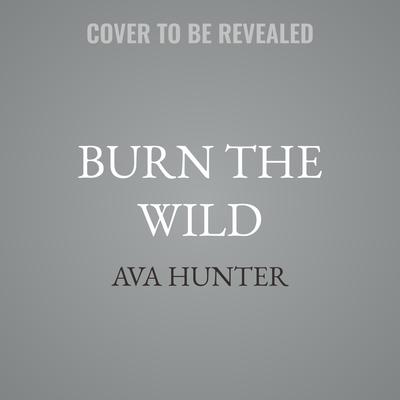 Burn the Wild by Ava Hunter audiobook