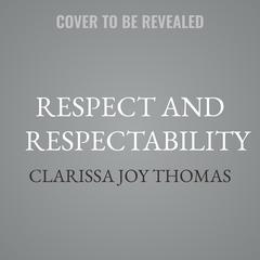 Respect and Respectability by Clarissa Joy Thomas audiobook