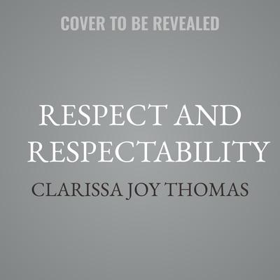 Respect and Respectability by Clarissa Joy Thomas audiobook