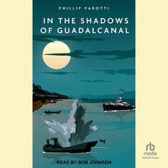 In the Shadows of Guadalcanal by Phillip Parotti audiobook