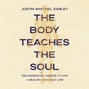 The Body Teaches the Soul by  Justin Whitmel Earley audiobook