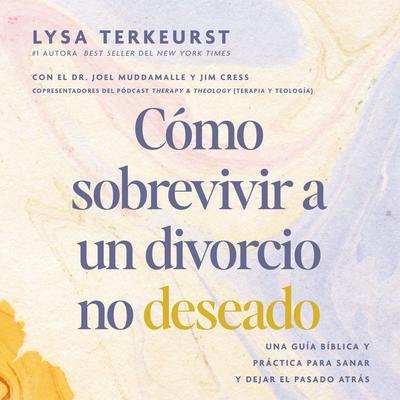 Cómo sobrevivir a un divorcio no deseado by Lysa TerKeurst audiobook