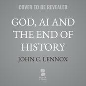 God, AI and the End of History by  John C. Lennox audiobook