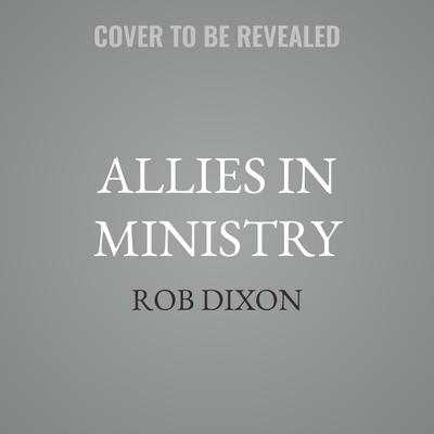 Allies in Ministry by Rob Dixon audiobook
