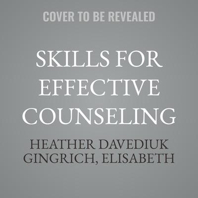 Skills for Effective Counseling by Heather Davediuk Gingrich audiobook