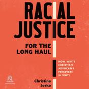 Racial Justice for the Long Haul by  Christine Jeske audiobook