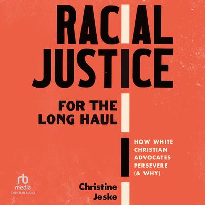 Racial Justice for the Long Haul by Christine Jeske audiobook