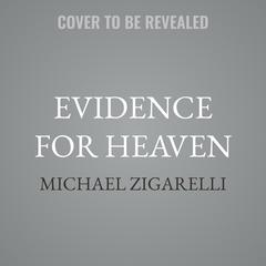 Evidence for Heaven by Michael Zigarelli audiobook
