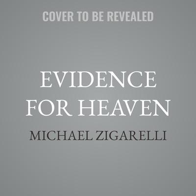 Evidence for Heaven by Michael Zigarelli audiobook