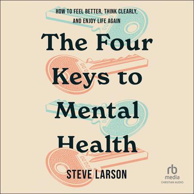 The Four Keys to Mental Health by Steve Larson audiobook