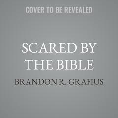 Scared by the Bible by Brandon R. Grafius audiobook
