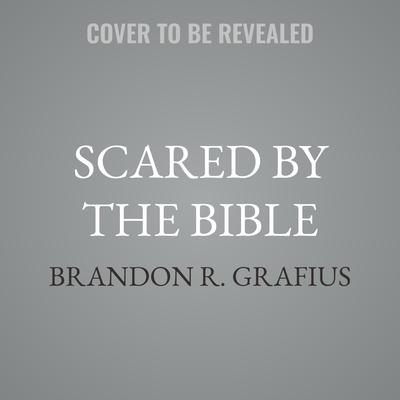 Scared by the Bible by Brandon R. Grafius audiobook