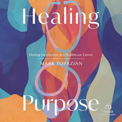 Healing Purpose by Mark Topazian audiobook