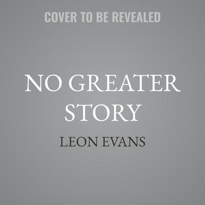 No Greater Story by Leon Evans audiobook