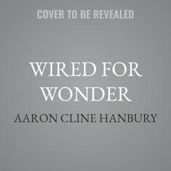 Wired for Wonder by Aaron Cline Hanbury audiobook