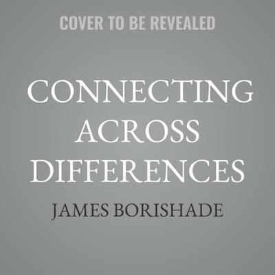 Connecting Across Differences by James Borishade audiobook