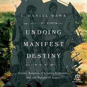 Undoing Manifest Destiny by  L. Daniel Hawk audiobook