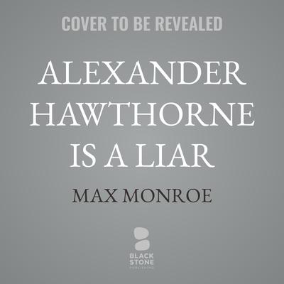 Alexander Hawthorne Is a Liar by Max Monroe audiobook