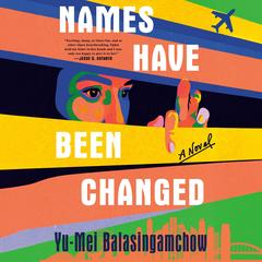 Names Have Been Changed by Yu-Mei Balasingamchow audiobook