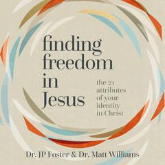 Finding Freedom in Jesus by JP Foster audiobook