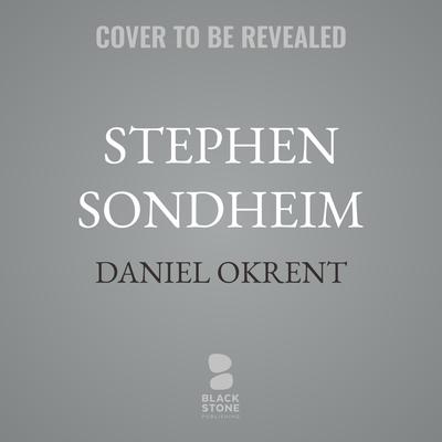 Stephen Sondheim by Daniel Okrent audiobook