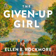 The Given-Up Girl by Ellen B. Rockmore audiobook