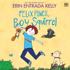 Felix Powell, Boy Squirrel by Erin Entrada Kelly audiobook
