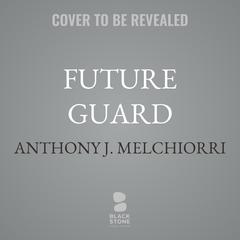 Future Guard by Anthony J. Melchiorri audiobook