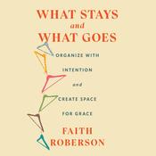 What Stays and What Goes by  Faith Roberson audiobook
