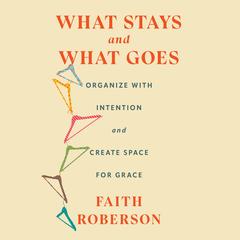 What Stays and What Goes by Faith Roberson audiobook