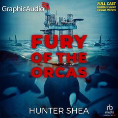 Fury Of The Orcas [Dramatized Adaptation] by Hunter Shea audiobook