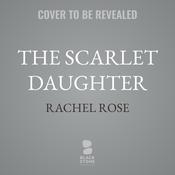 The Scarlet Daughter by  Rachel Rose audiobook