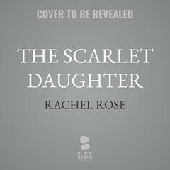 The Scarlet Daughter by Rachel Rose audiobook