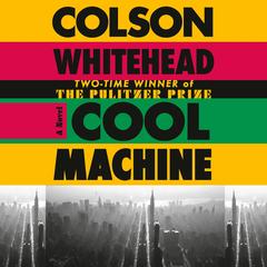 Cool Machine by Colson Whitehead audiobook