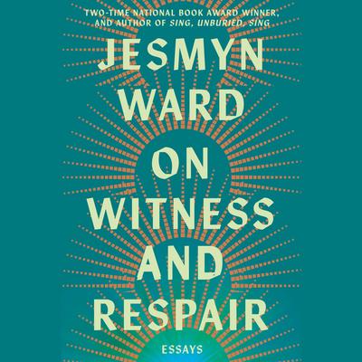 On Witness and Respair by Jesmyn Ward audiobook