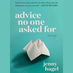 Advice No One Asked For by Jenny Hagel audiobook