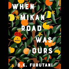 When Mikan Road Was Ours by D.K. Furutani audiobook