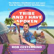 The Tribe and I Have Spoken by  Rob Cesternino audiobook
