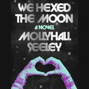 We Hexed the Moon by  Mollyhall Seeley audiobook