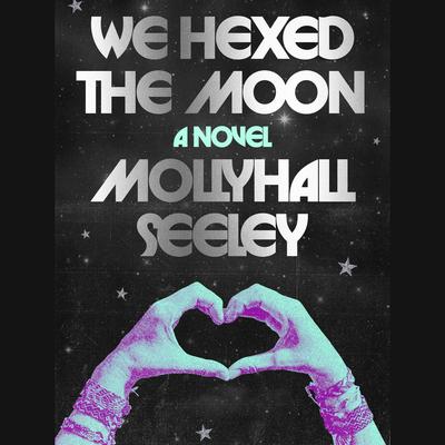 We Hexed the Moon by Mollyhall Seeley audiobook